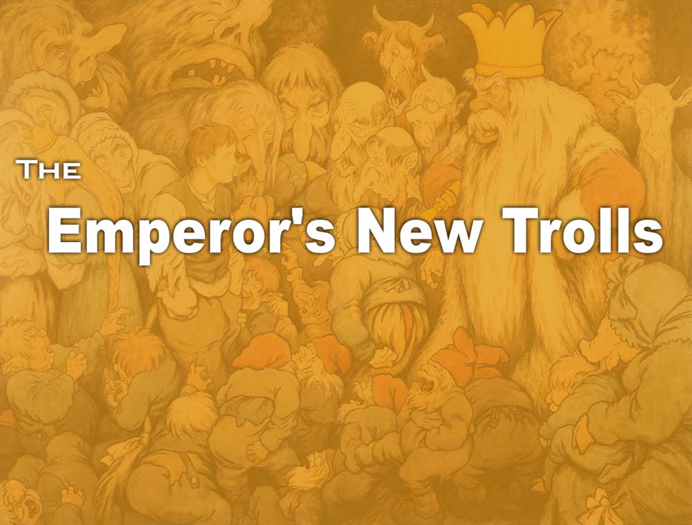 The Emperor&#8217;s New Trolls
